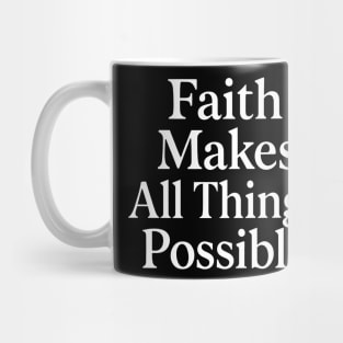 Faith Makes All Things Possible Christian Gift Mug